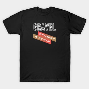 GRAVEL RIDING - GRAVEL CYCLING T-SHIRTS / GRAVEL CYCLING GIFTS T-Shirt